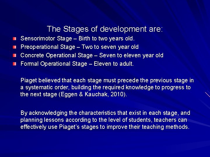 The Stages of development are: Sensorimotor Stage – Birth to two years old. Preoperational