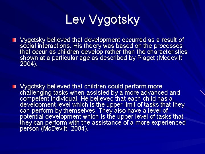 Lev Vygotsky believed that development occurred as a result of social interactions. His theory