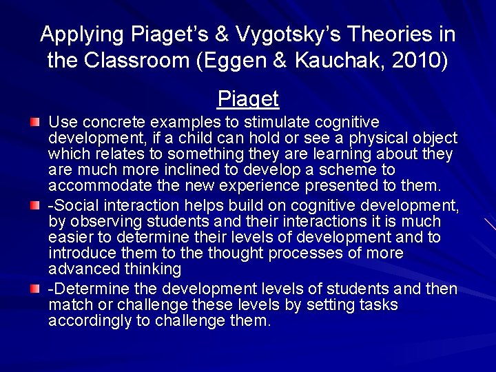 Applying Piaget’s & Vygotsky’s Theories in the Classroom (Eggen & Kauchak, 2010) Piaget Use