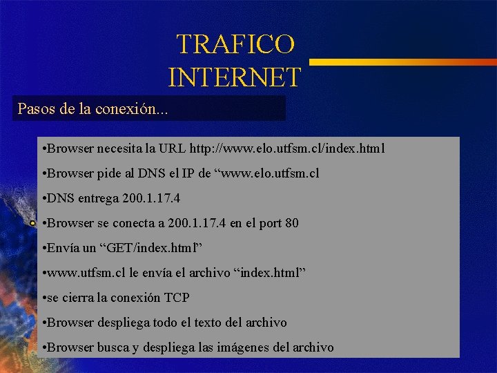 TRAFICO INTERNET Pasos de la conexión. . . • Browser necesita la URL http: