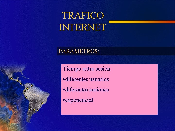 TRAFICO INTERNET PARAMETROS: Tiempo entre sesión • diferentes usuarios • diferentes sesiones • exponencial