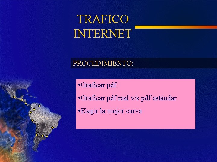 TRAFICO INTERNET PROCEDIMIENTO: • Graficar pdf real v/s pdf estándar • Elegir la mejor