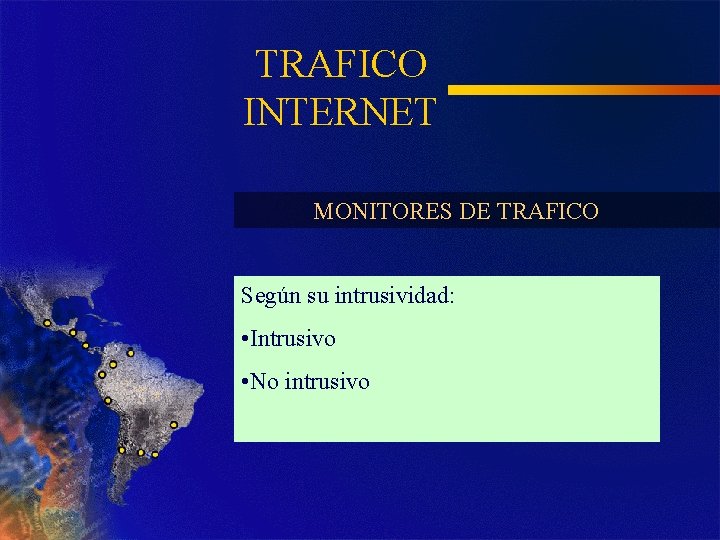 TRAFICO INTERNET MONITORES DE TRAFICO Según su intrusividad: • Intrusivo • No intrusivo 