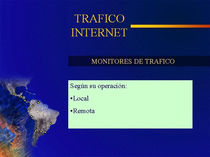 TRAFICO INTERNET MONITORES DE TRAFICO Según su operación: • Local • Remota 