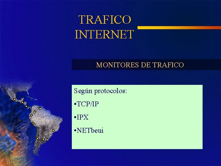 TRAFICO INTERNET MONITORES DE TRAFICO Según protocolos: • TCP/IP • IPX • NETbeui 