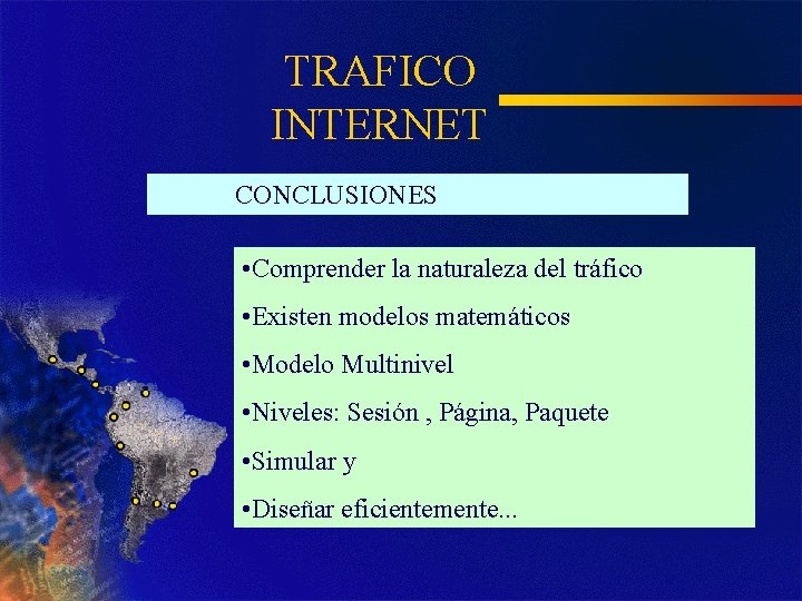 TRAFICO INTERNET CONCLUSIONES • Comprender la naturaleza del tráfico • Existen modelos matemáticos •