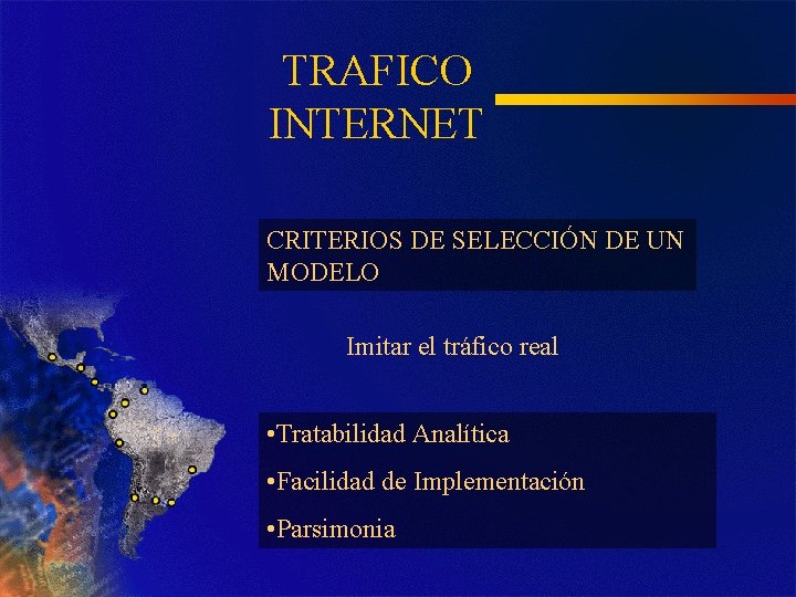 TRAFICO INTERNET CRITERIOS DE SELECCIÓN DE UN MODELO Imitar el tráfico real • Tratabilidad