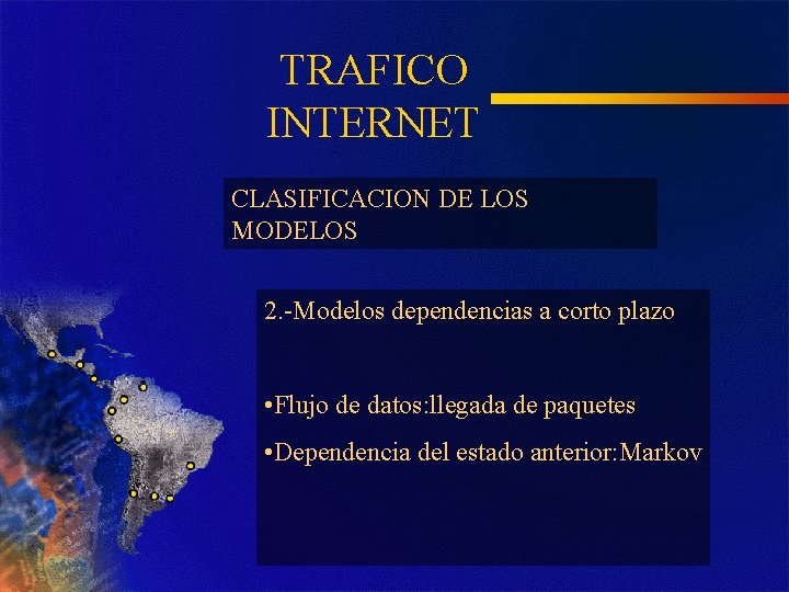 TRAFICO INTERNET CLASIFICACION DE LOS MODELOS 2. -Modelos dependencias a corto plazo • Flujo