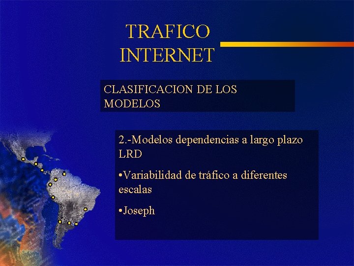 TRAFICO INTERNET CLASIFICACION DE LOS MODELOS 2. -Modelos dependencias a largo plazo LRD •