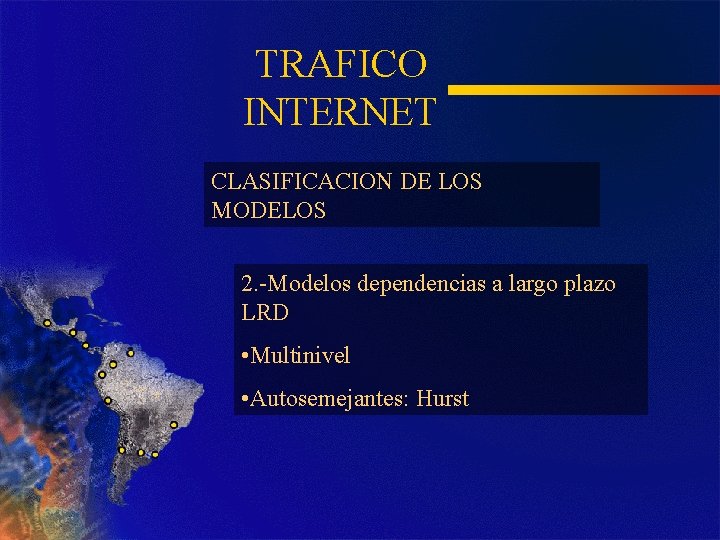 TRAFICO INTERNET CLASIFICACION DE LOS MODELOS 2. -Modelos dependencias a largo plazo LRD •