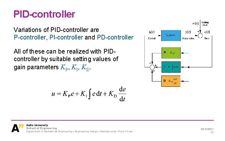 PID-controller Variations of PID-controller are P-controller, PI-controller and PD-controller All of these can be