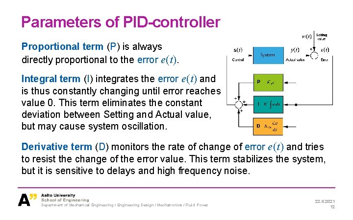 Parameters of PID-controller Proportional term (P) is always directly proportional to the error e(t).
