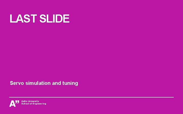 LAST SLIDE Servo simulation and tuning 