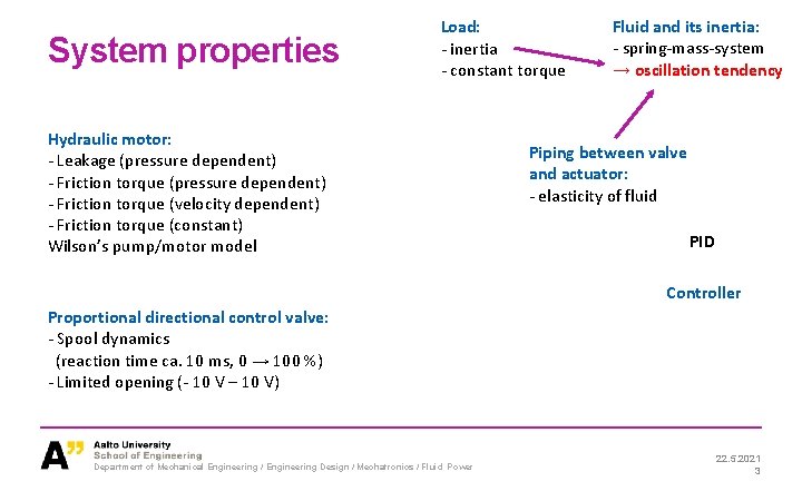 System properties Load: - inertia - constant torque Hydraulic motor: - Leakage (pressure dependent)