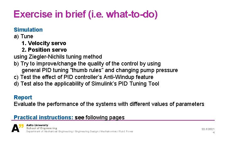 Exercise in brief (i. e. what-to-do) Simulation a) Tune 1. Velocity servo 2. Position