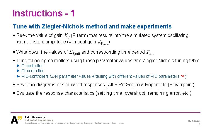 Instructions - 1 Tune with Ziegler-Nichols method and make experiments Seek the value of