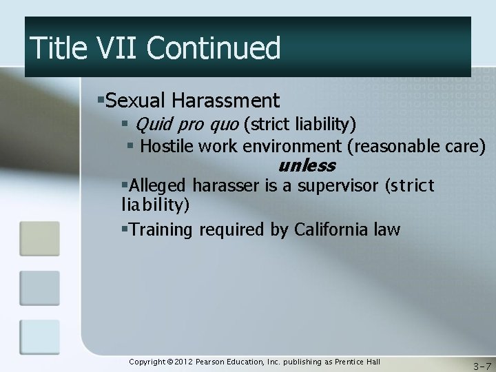 Title VII Continued §Sexual Harassment § Quid pro quo (strict liability) § Hostile work