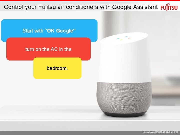 Control your Fujitsu air conditioners with Google Assistant Start with ‘‘OK Google‘‘ turn on