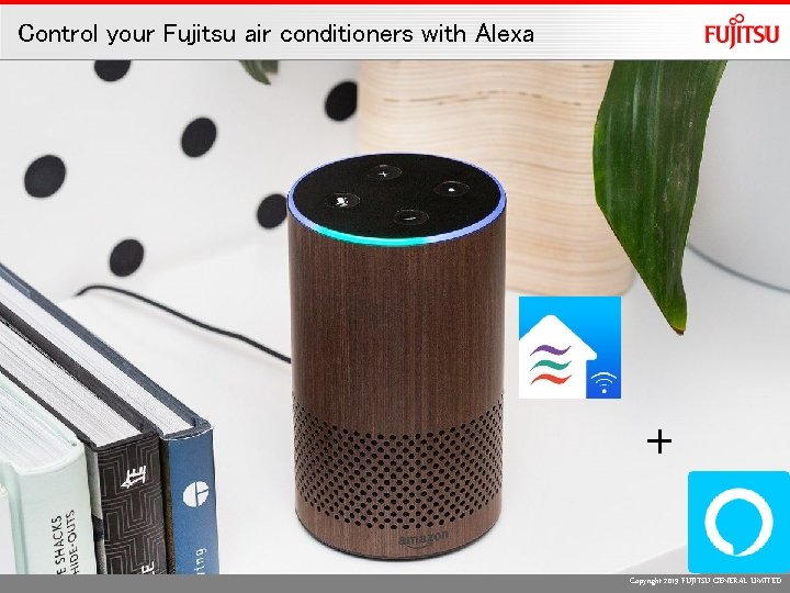 Control your Fujitsu air conditioners with Alexa + Copyright 2019 FUJITSU GENERAL LIMITED 