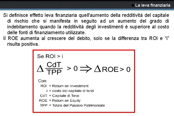  La leva finanziaria Si definisce effetto leva finanziaria quell'aumento della redditività del capitale