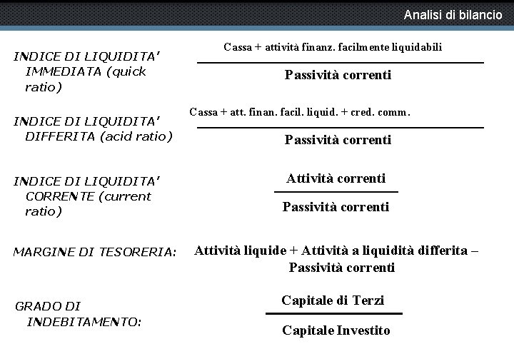 Analisi di bilancio INDICE DI LIQUIDITA’ IMMEDIATA (quick ratio) INDICE DI LIQUIDITA’ DIFFERITA (acid