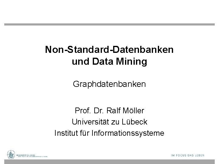 Non-Standard-Datenbanken und Data Mining Graphdatenbanken Prof. Dr. Ralf Möller Universität zu Lübeck Institut für