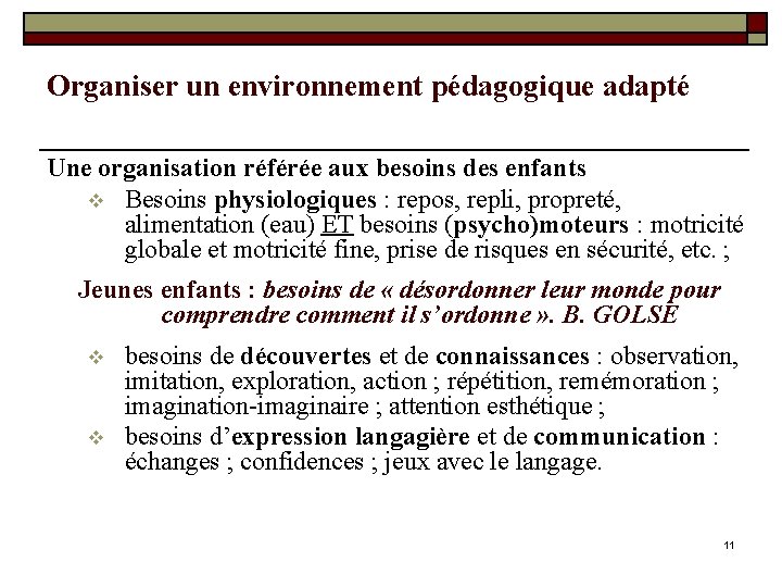 Organiser un environnement pédagogique adapté Une organisation référée aux besoins des enfants v Besoins