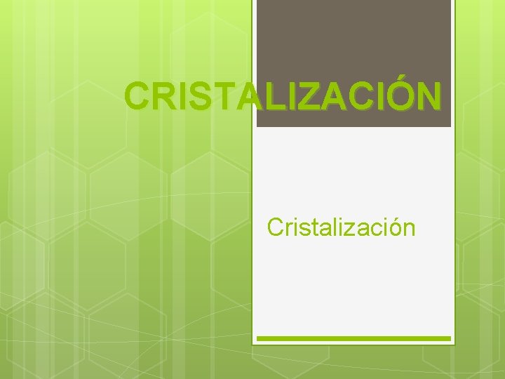 CRISTALIZACIÓN Cristalización 