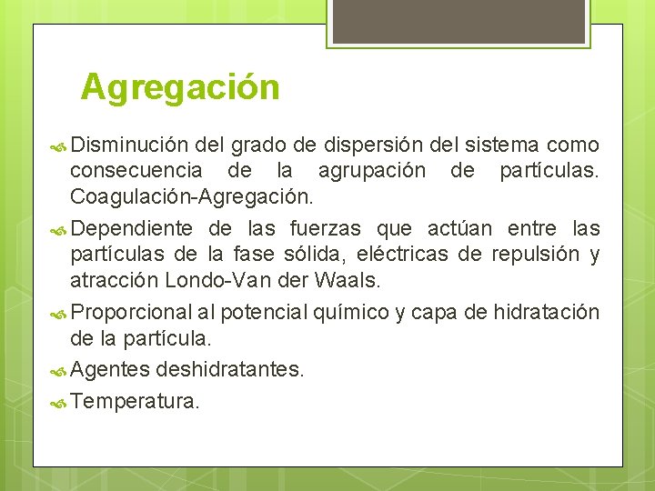 Agregación Disminución del grado de dispersión del sistema como consecuencia de la agrupación de