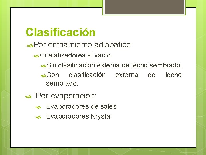 Clasificación Por enfriamiento adiabático: Cristalizadores al vacío Sin clasificación externa de lecho sembrado. Con