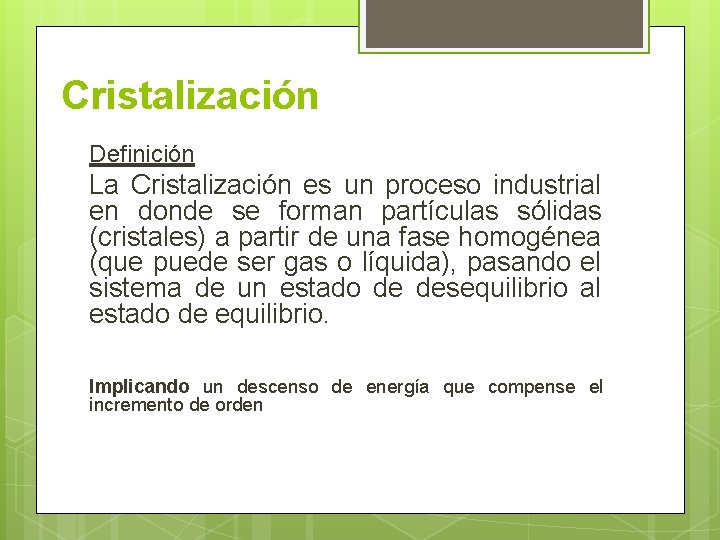 Cristalización Definición La Cristalización es un proceso industrial en donde se forman partículas sólidas