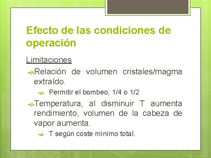 Efecto de las condiciones de operación Limitaciones Relación de volumen cristales/magma extraído. Permitir el