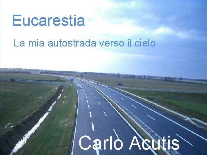 Eucarestia La mia autostrada verso il cielo Carlo Acutis 