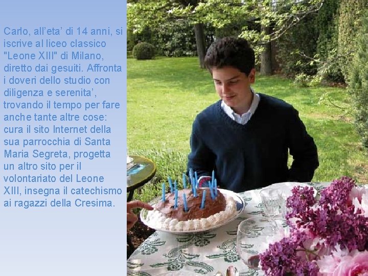 Carlo, all’eta’ di 14 anni, si iscrive al liceo classico "Leone XIII" di Milano,