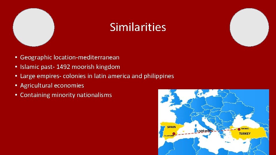Similarities • • • Geographic location-mediterranean Islamic past- 1492 moorish kingdom Large empires- colonies