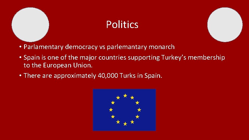 Politics • Parlamentary democracy vs parlemantary monarch • Spain is one of the major