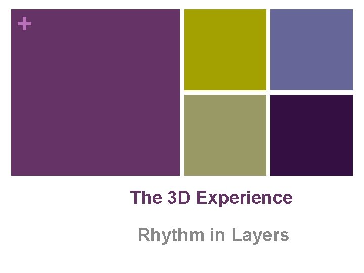 + The 3 D Experience Rhythm in Layers 