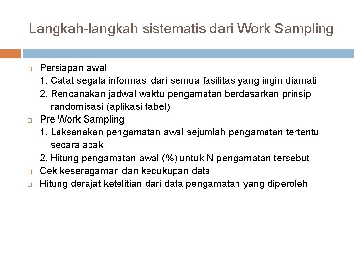 Langkah-langkah sistematis dari Work Sampling Persiapan awal 1. Catat segala informasi dari semua fasilitas