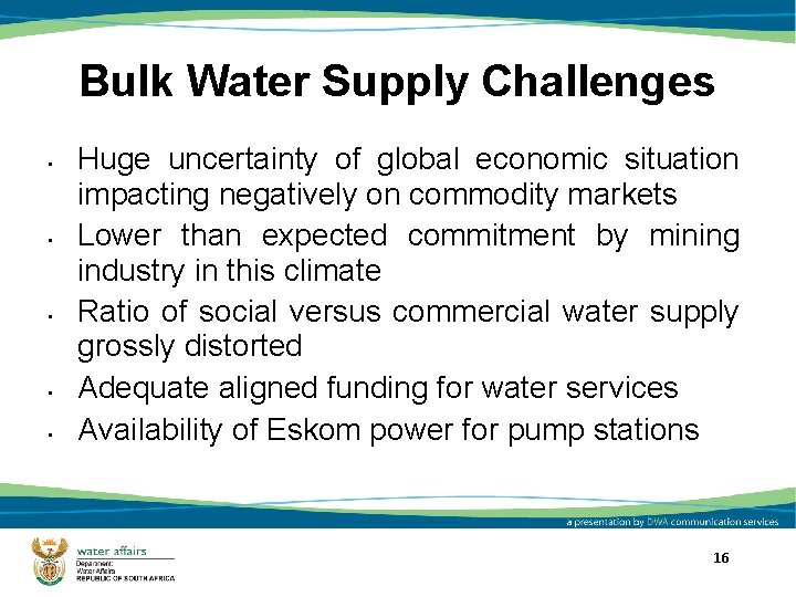 Bulk Water Supply Challenges • • • Huge uncertainty of global economic situation impacting