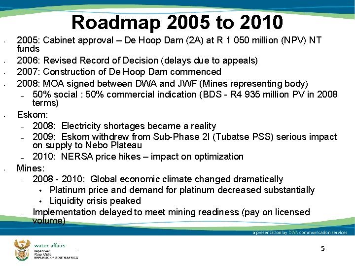 Roadmap 2005 to 2010 • • • 2005: Cabinet approval – De Hoop Dam