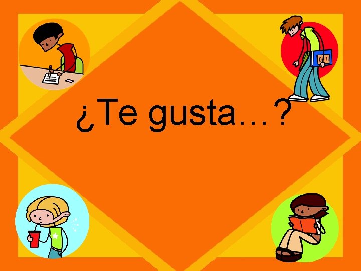 ¿Te gusta…? 