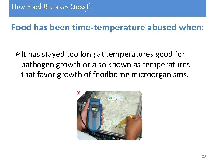 How Food Becomes Unsafe Food has been time-temperature abused when: ØIt has stayed too How Food Becomes Unsafe Food has been time-temperature abused when: ØIt has stayed too