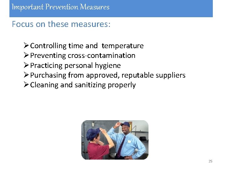 Important Prevention Measures Focus on these measures: Ø Controlling time and temperature Ø Preventing Important Prevention Measures Focus on these measures: Ø Controlling time and temperature Ø Preventing