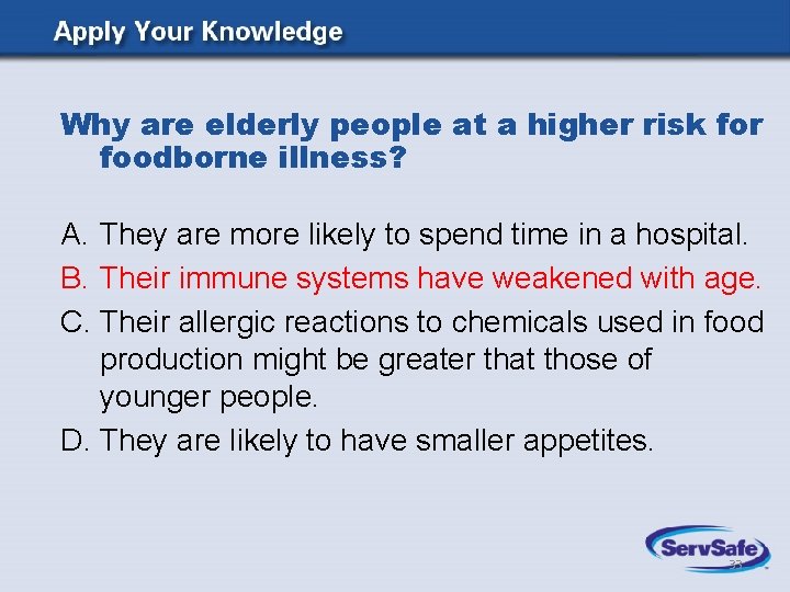 Why are elderly people at a higher risk for foodborne illness? A. They are Why are elderly people at a higher risk for foodborne illness? A. They are