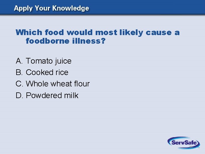 Which food would most likely cause a foodborne illness? A. Tomato juice B. Cooked Which food would most likely cause a foodborne illness? A. Tomato juice B. Cooked