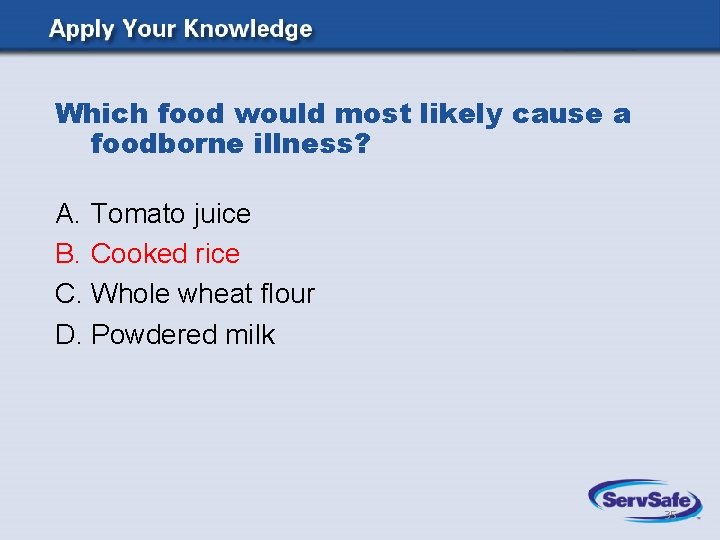 Which food would most likely cause a foodborne illness? A. Tomato juice B. Cooked Which food would most likely cause a foodborne illness? A. Tomato juice B. Cooked