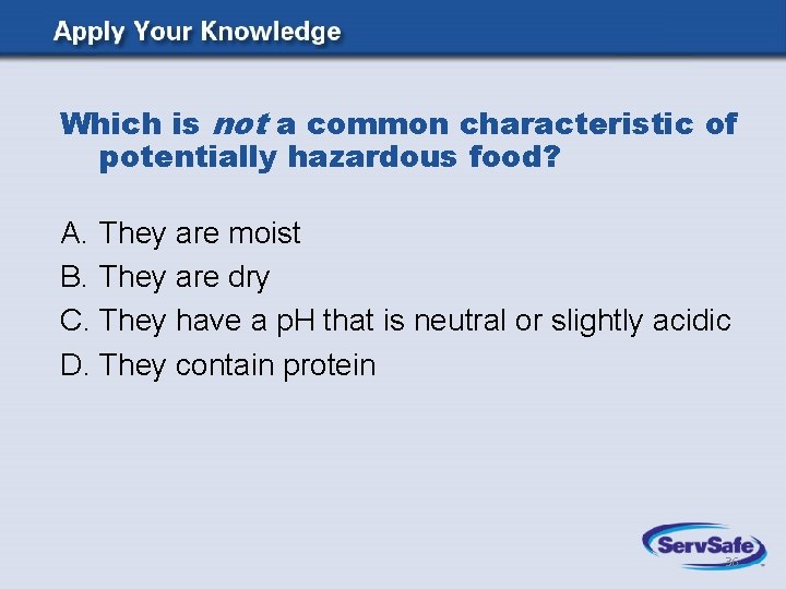 Which is not a common characteristic of potentially hazardous food? A. They are moist Which is not a common characteristic of potentially hazardous food? A. They are moist
