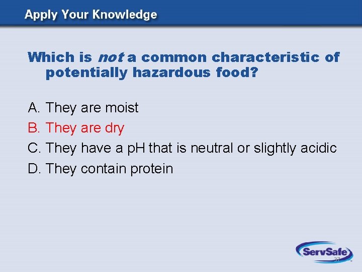 Which is not a common characteristic of potentially hazardous food? A. They are moist Which is not a common characteristic of potentially hazardous food? A. They are moist