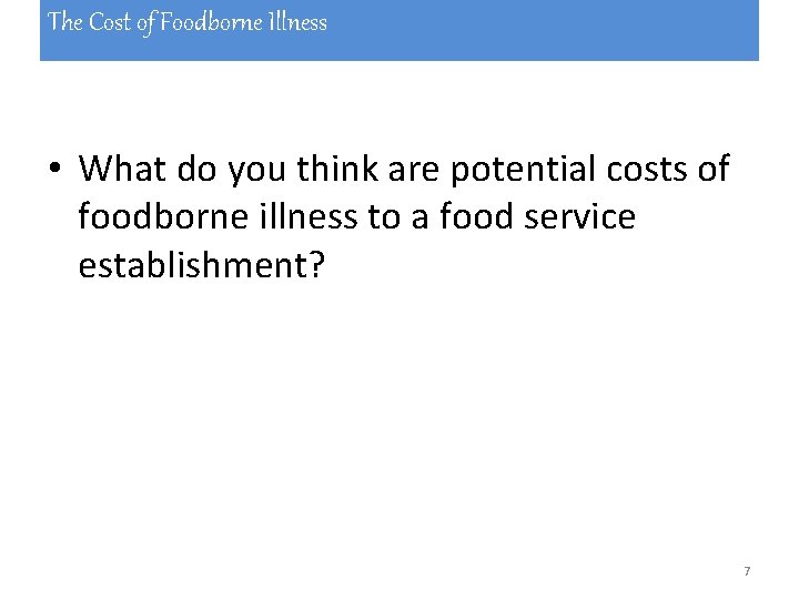 The Cost of Foodborne Illness • What do you think are potential costs of The Cost of Foodborne Illness • What do you think are potential costs of