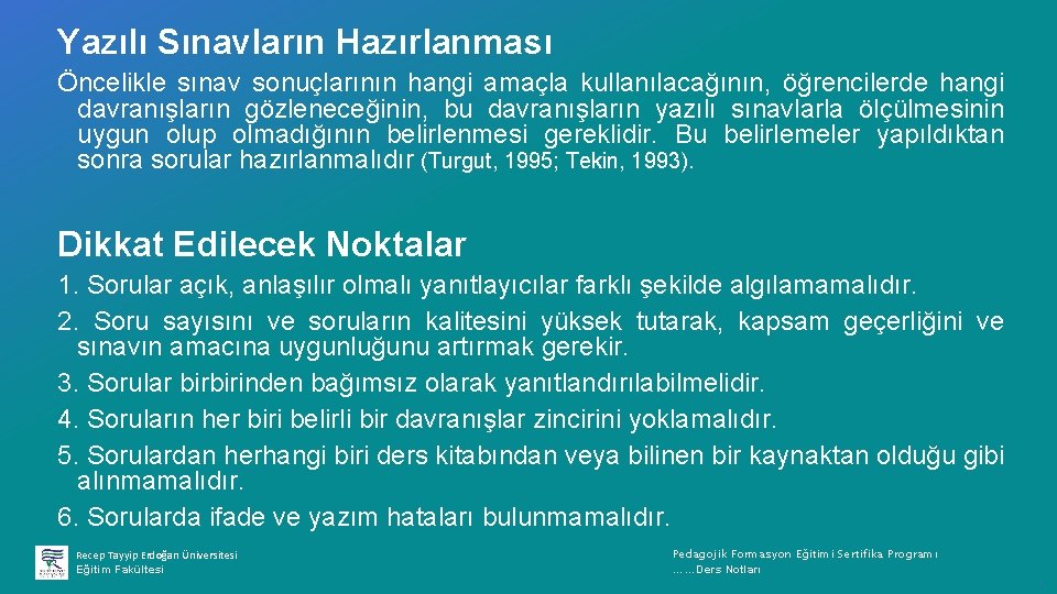 Yazılı Sınavların Hazırlanması Öncelikle sınav sonuçlarının hangi amaçla kullanılacağının, öğrencilerde hangi davranışların gözleneceğinin, bu